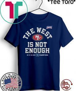 The West Is Not Enough Sf Niners 2020 T-Shirt