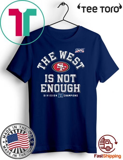 The West Is Not Enough Sf Niners 2020 T-Shirt