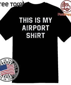 This is My Airport Shirt T-Shirt