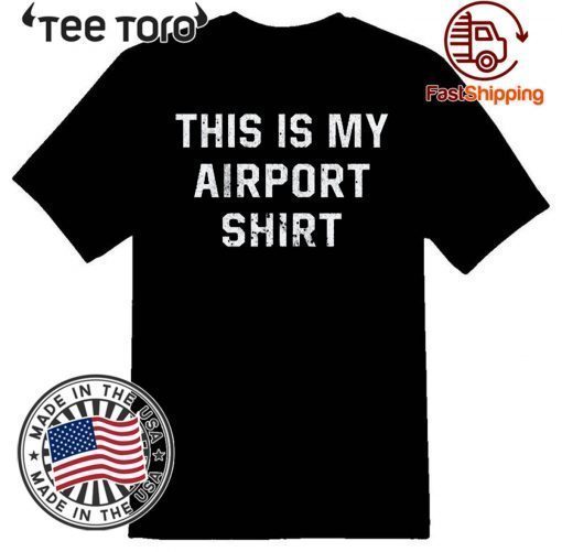 This is My Airport Shirt T-Shirt