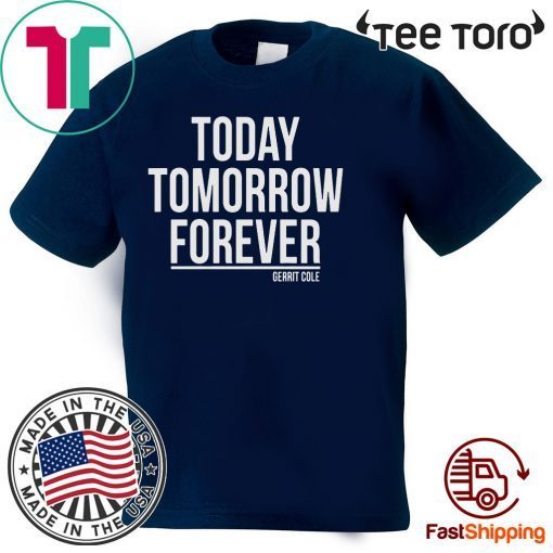 Today Tomorrow Forever Gerrit Cole Shirt T-Shirt