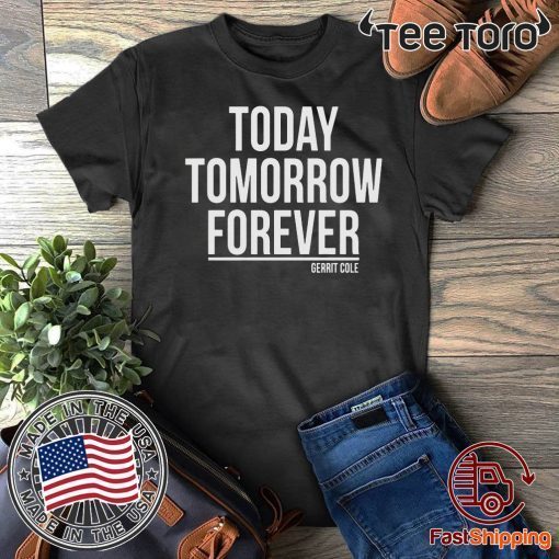 Today Tomorrow Forever Gerrit Cole Shirt T-Shirt