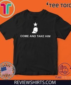 Doanld Trump Come And Take Him T-Shirt