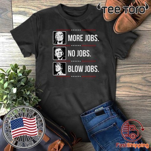 Donald Trump More Jobs Obama No Jobs Bill Cinton Blow Jobs T-Shirt