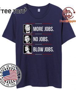 Donald Trump More Jobs Obama No Jobs Bill Cinton Blow Jobs T-Shirt