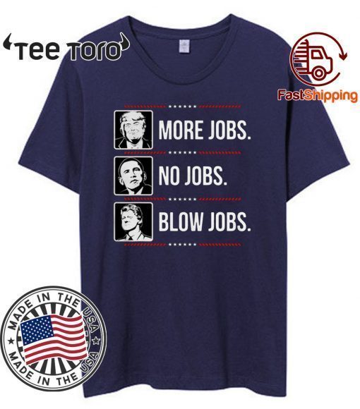 Donald Trump More Jobs Obama No Jobs Bill Cinton Blow Jobs T-Shirt