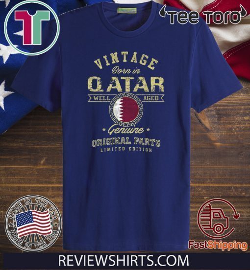 Vintage Born In Qatar Well Aged Genuine Original Parts Limited Edition T-Shirt