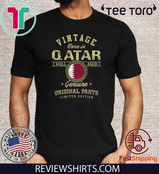 Vintage Born In Qatar Well Aged Genuine Original Parts Limited Edition T-Shirt