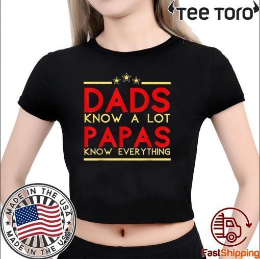 Dads Konw A Lot Papas Know Everything Offcial T-Shirt