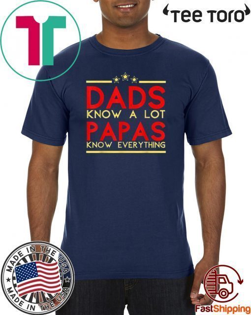 Dads Konw A Lot Papas Know Everything Offcial T-Shirt