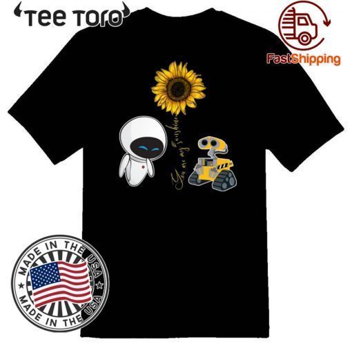 Wall-E And Eve T-Shirt You Are My Sunshine Sunflower Couple Tee Shirt