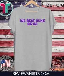 We Beat Duke 85-83 Shirt T-Shirt