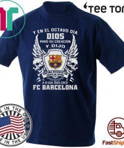 Y en el Octavo Dia Dios Miro y creacion Y dijo a si que dios creo FC Barcelona 2020 T-Shirt