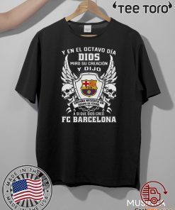 Y en el Octavo Dia Dios Miro y creacion Y dijo a si que dios creo FC Barcelona 2020 T-Shirt