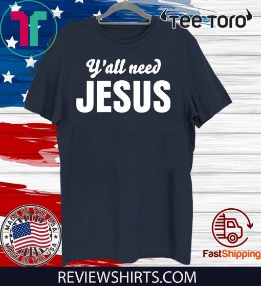 Y'all Need Jesus 2020 T-Shirt