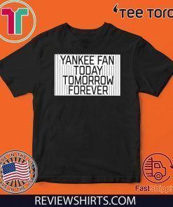 Offcial Yankee Fan Today Tomorrow Forever T-Shirt