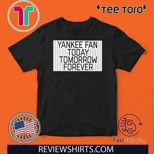 Offcial Yankee Fan Today Tomorrow Forever T-Shirt