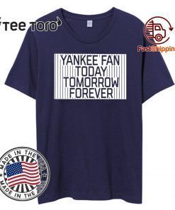 Offcial Yankee Fan Today Tomorrow Forever T-Shirt