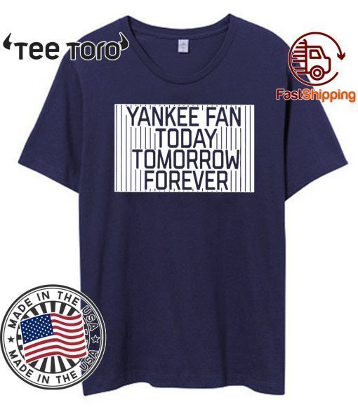 Offcial Yankee Fan Today Tomorrow Forever T-Shirt