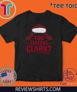 You Serious Clark Funny T Shirt