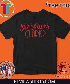 You Serious Clark Glitter Offcial T-Shirt