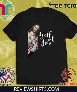 Y'all Need Jesus Christ Funny T-Shirt