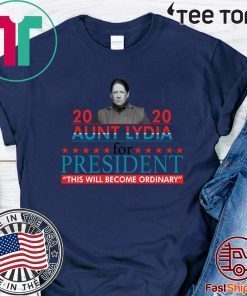 2020 aunt lydia for president this will become ordinary 2020 T-Shirt
