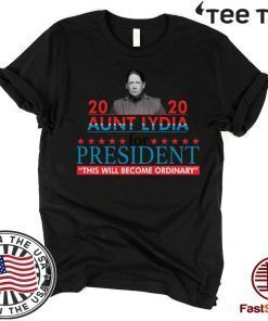 2020 aunt lydia for president this will become ordinary 2020 T-Shirt