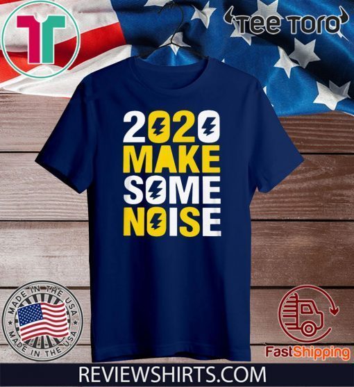 2020 make some noise New Years Limited Edition T-Shirt