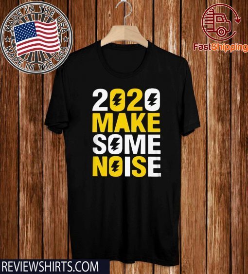 2020 make some noise New Years Limited Edition T-Shirt