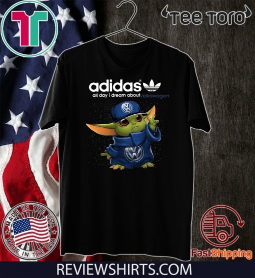 Adidas All Day I Dream About Volkswagen Baby Yoda For T-Shirt