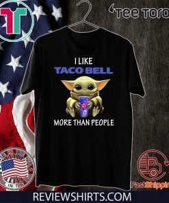 Baby Yoda I like Taco Bell more than people Tee Shirts