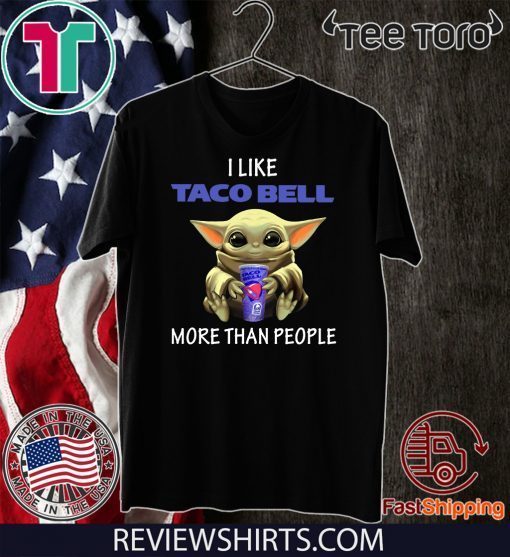 Baby Yoda I like Taco Bell more than people Tee Shirts