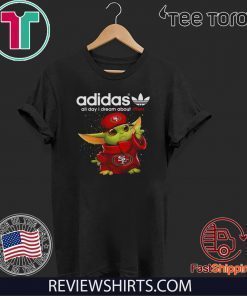 Baby Yoda San Francisco 49ers adidas all day I dream about 49ers Offcial T-Shirt