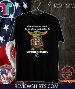 Baby Yoda Sometimes I Need To Be Alone And Listen To Linkin Park Offcial T-Shirt