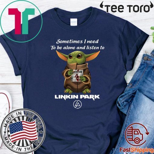 Baby Yoda Sometimes I Need To Be Alone And Listen To Linkin Park Offcial T-Shirt