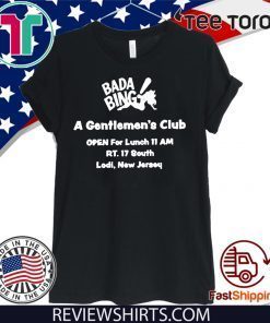 Bada Bing A Gentlrmen's Club Open For Lunch 11 AM RT.17 South Lodi New Jersey 2020 T-Shirt