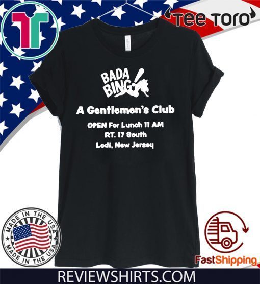 Bada Bing A Gentlrmen's Club Open For Lunch 11 AM RT.17 South Lodi New Jersey 2020 T-Shirt