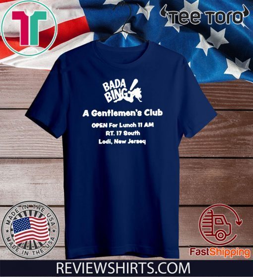 Bada Bing A Gentlrmen's Club Open For Lunch 11 AM RT.17 South Lodi New Jersey 2020 T-Shirt