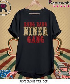 Bang Bang Niner Gang T-Shirt