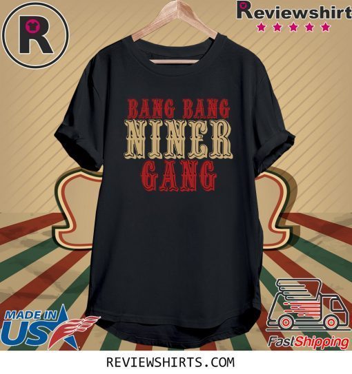 Bang Bang Niner Gang T-Shirt