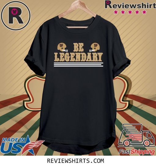 Be Legendary T-Shirt San Francisco Football