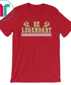 Be Legendary T-Shirt San Francisco Football