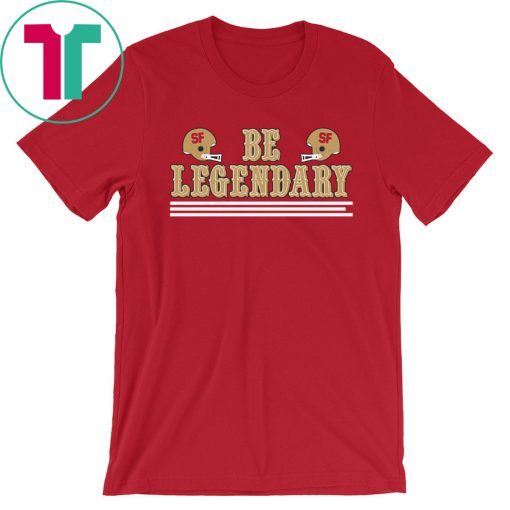 Be Legendary T-Shirt San Francisco Football