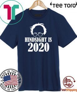 Bernie Sanders Hindsight Is 2020 T Shirt