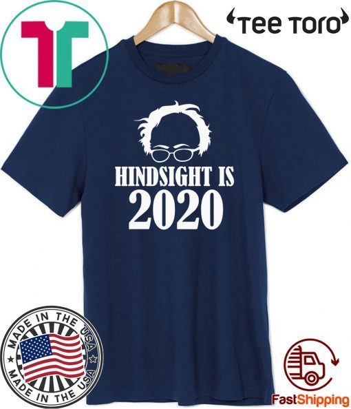 Bernie Sanders Hindsight Is 2020 T Shirt