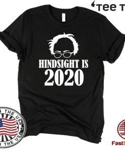 Bernie Sanders Hindsight Is 2020 T Shirt