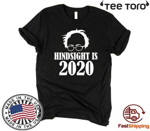 Bernie Sanders Hindsight Is 2020 T Shirt