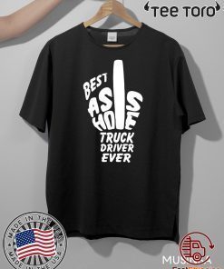 Best Ass Hole Truck Driver Ever Offcial T-Shirt