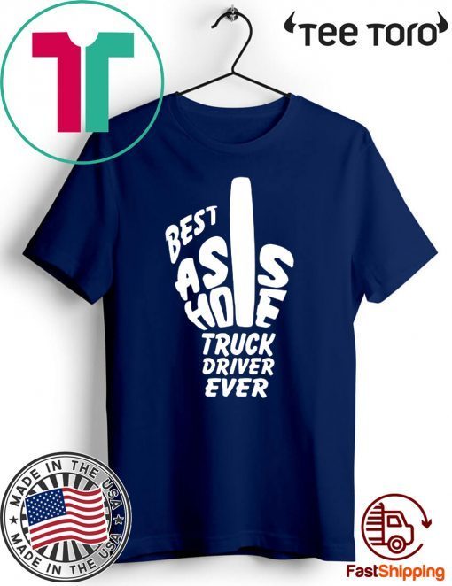 Best Ass Hole Truck Driver Ever Offcial T-Shirt